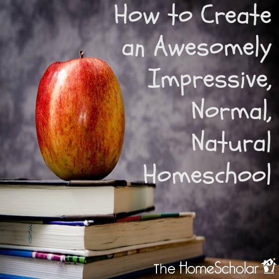 How-to-Create-an-Awesomely-Impressive-Normal-Natural-Homeschool.jpg